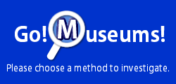 Go! Museums! Prease choose a method to investigate.